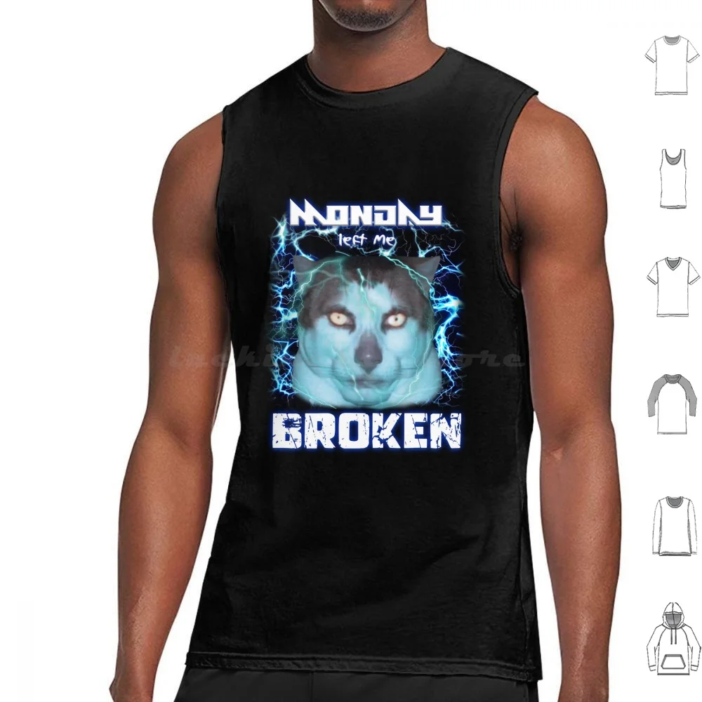 Monday Left Me Broken Cat Tank Tops Print Cotton Monday Meme Shitpost Cat Cursed Kitsch Hood Irony