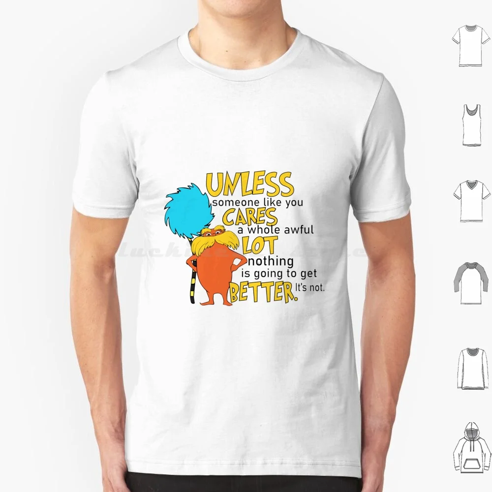 Unless Someone Like You Cares A Whole Awful Lot T Shirt Cotton Men Women DIY Print Unless Someone Like You Cares A Whole Awful