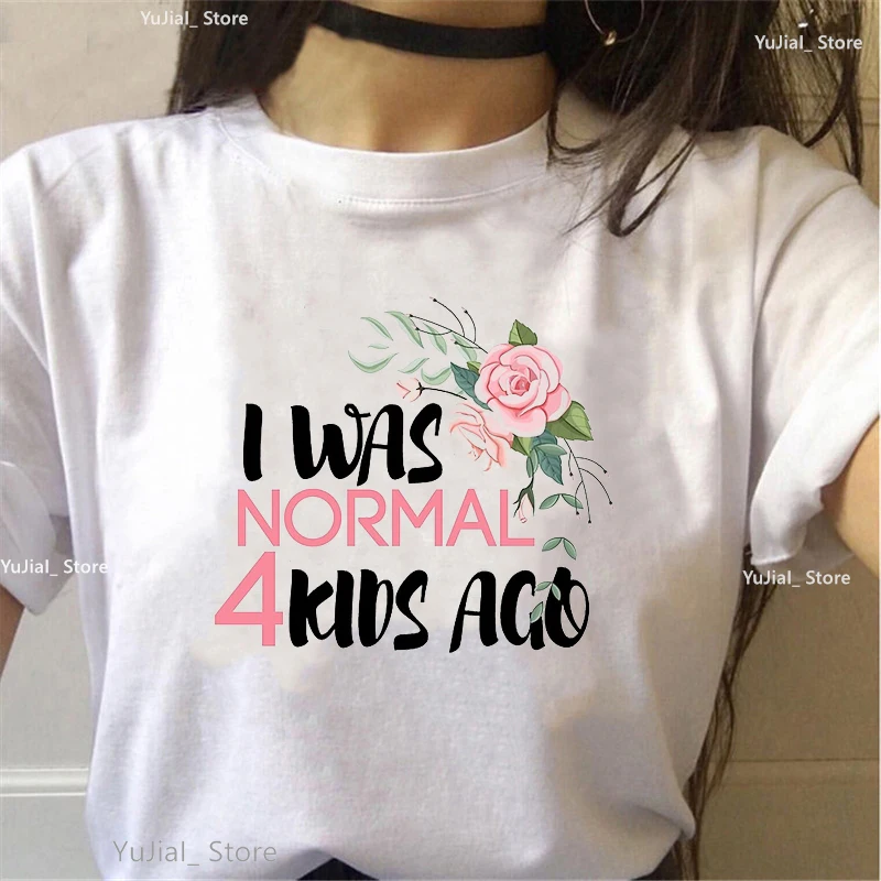 I Was Normal 4 Kids Ago Graphic Print T Shirt Women'S Clothing Super Mom Pink Flowers Tshirt Femme Summer Fashon T-Shirt Female