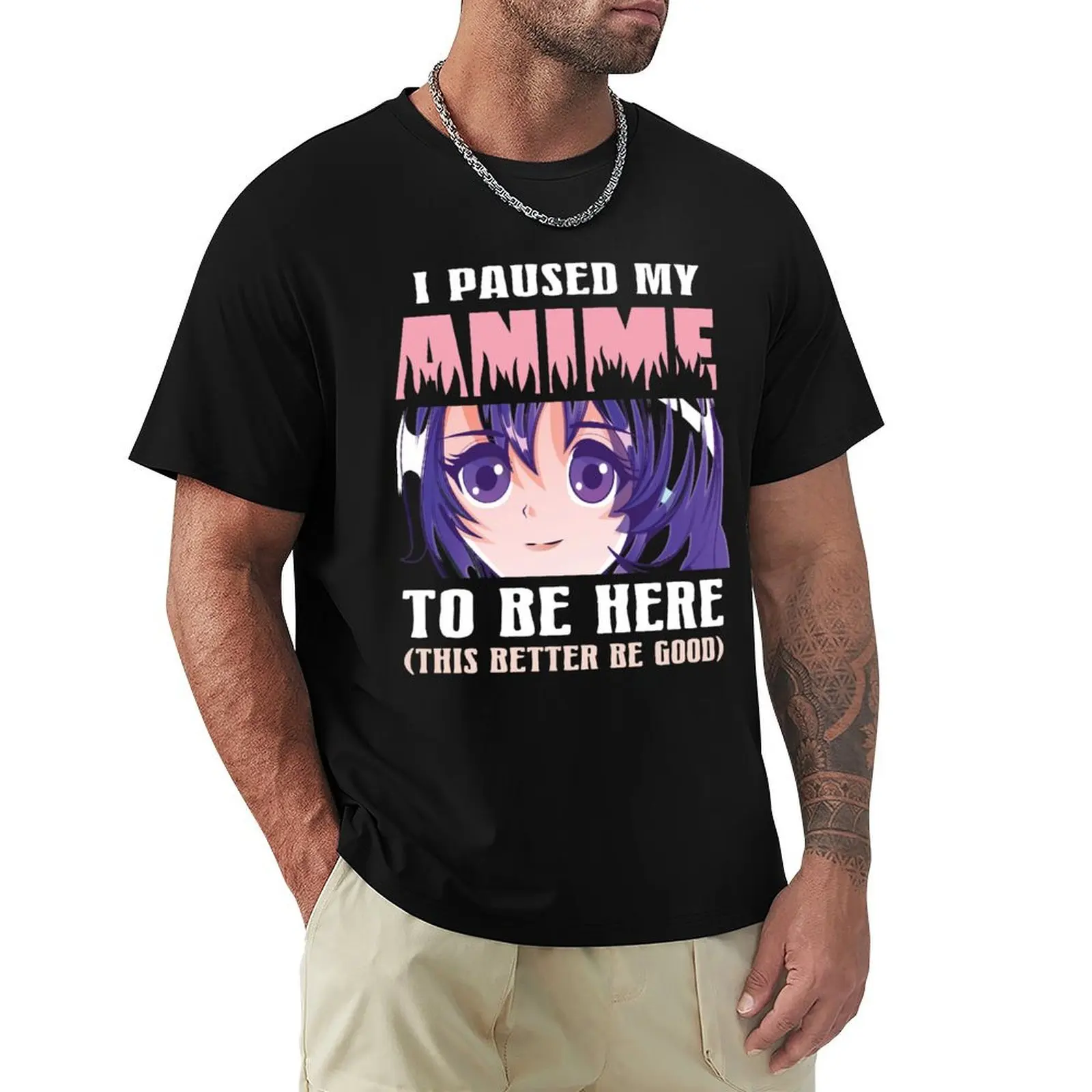 I Paused My Anime To Be Here T-Shirt t shirt man casual T-Shirt