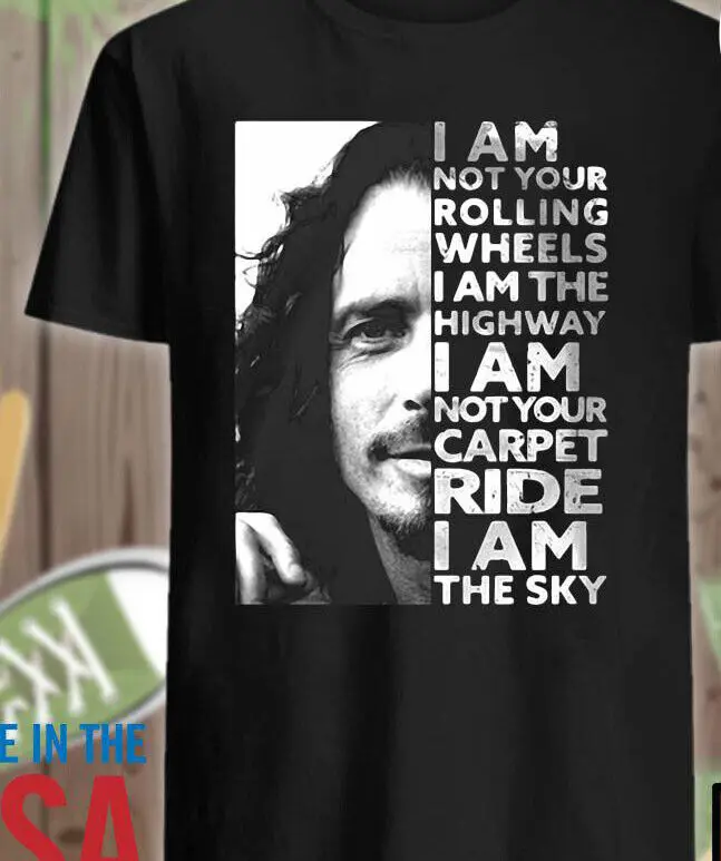 Chris Cornell I am not your rolling wheels I am the highway Men S-4XL Shirt D381