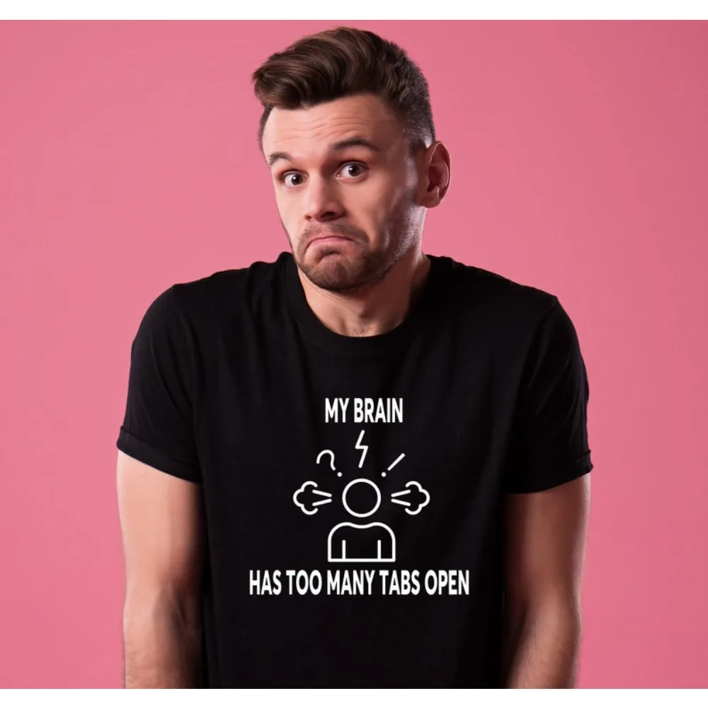 

My Brain Has Too Many Tabs Open T-Shirt Funny Overthinker Shirt Anxiety Humour Overthinking Gift Tee Men Women Casual Cotton Top