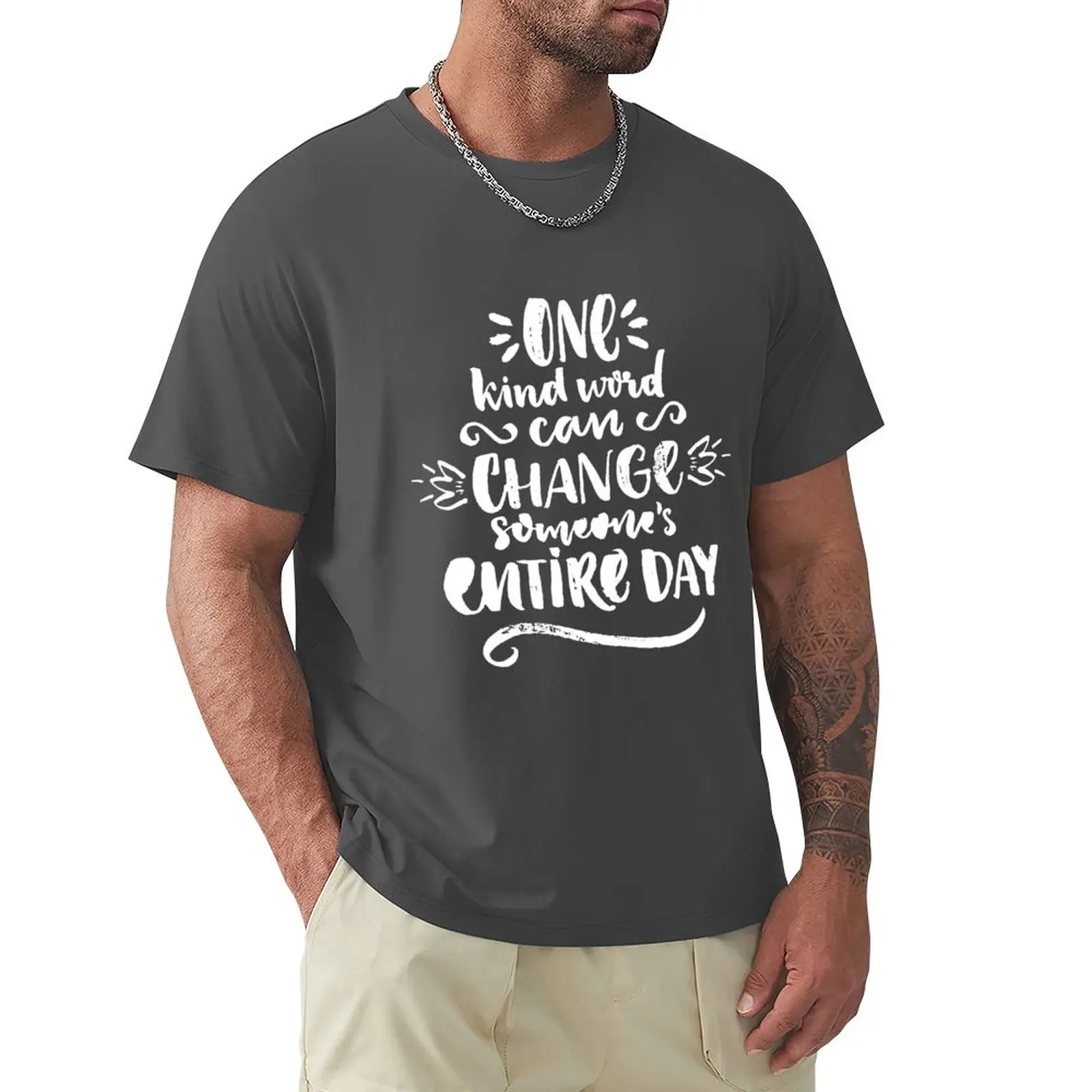 One kind word can change someone's entire day T-Shirt customs plain oversized t shirts for men