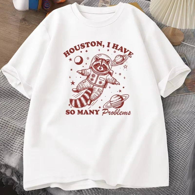 Houston I Have So Many Problems T Shirt Men Women Funny Vintage Funny Raccoon in Space Animal T-shirt Harajuku Cotton Tees