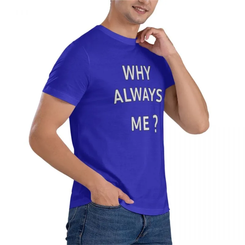 men t-shirt Why Always Me Classic T-Shirt t shirt men shirts graphic tees tshirts for men summer male tee-shirt