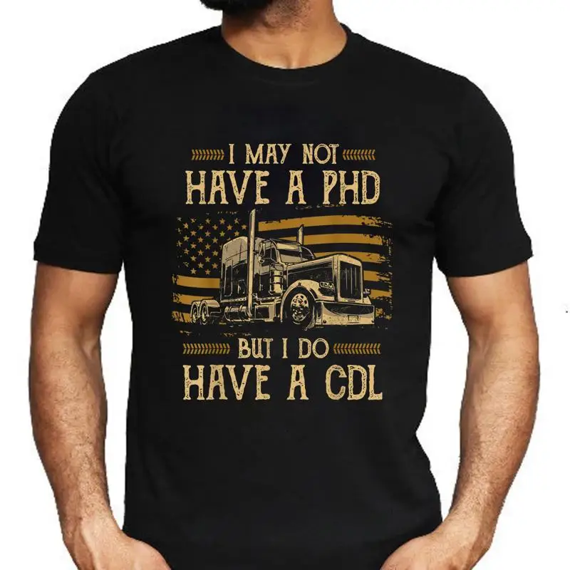 

Trucker I May Not Have A PHD But Do CDL Flag Truckin Dad For Men T Shirt