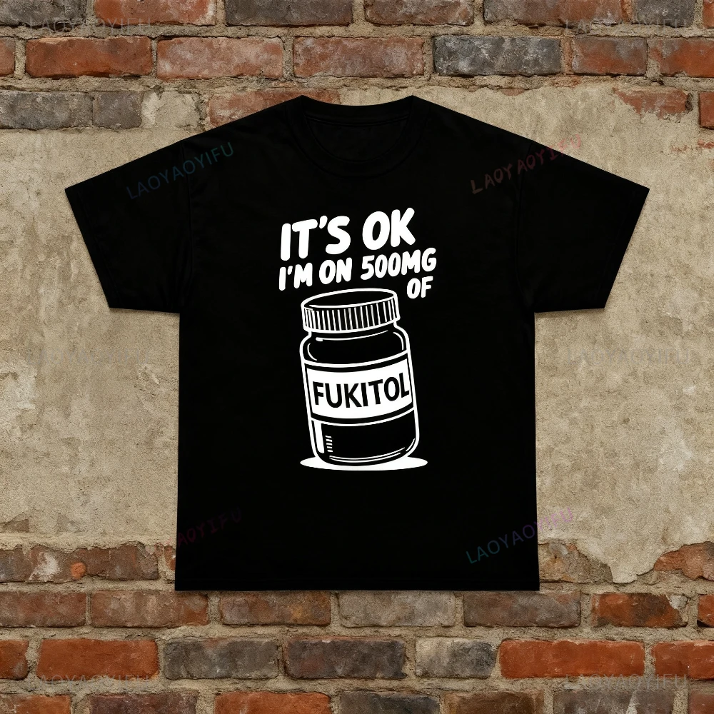

ITS OK I MON 500MG OF Fukitol Prescription Humor Tee Funny Medication T-Shirt Pharmacy Gift Casual Men Women Short Sleeve