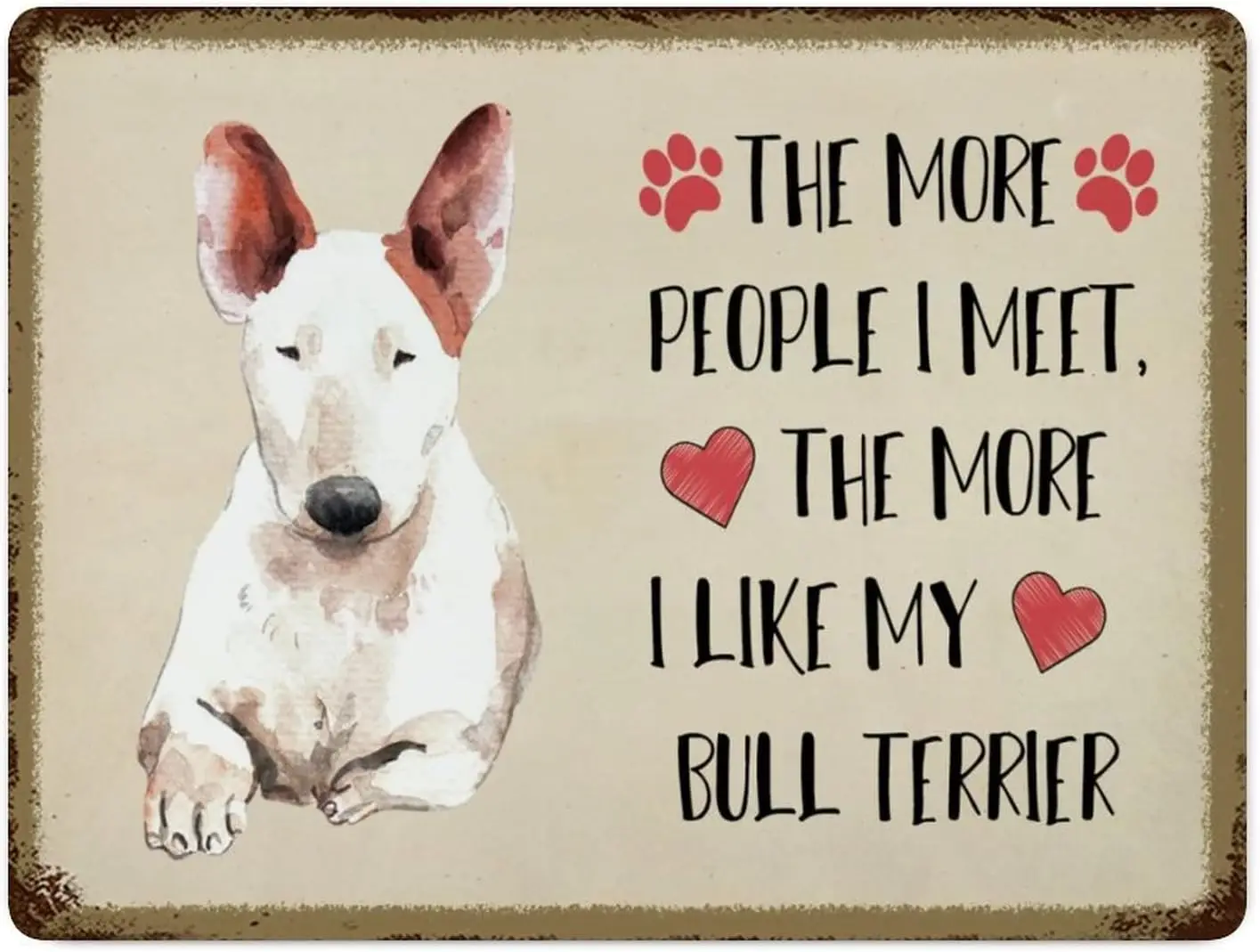 Lovely Dog Sign Metal The More People I Meet Like My Bull Terrier Signs Tin Plate Cafe Bar Pub Beer Club Wall Home Decor 16; X 1