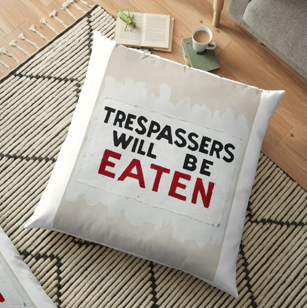 

Trespassers Will Be Eaten Floor Pillow Cushions Cover