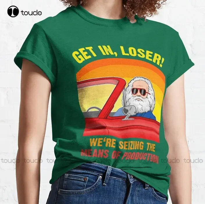 Karl Marx - Get In Loser - We'Re Seizing The Means Of Production Classic T-Shirt Usa Shirt Digital Printing Tee Shirts Xs-5Xl