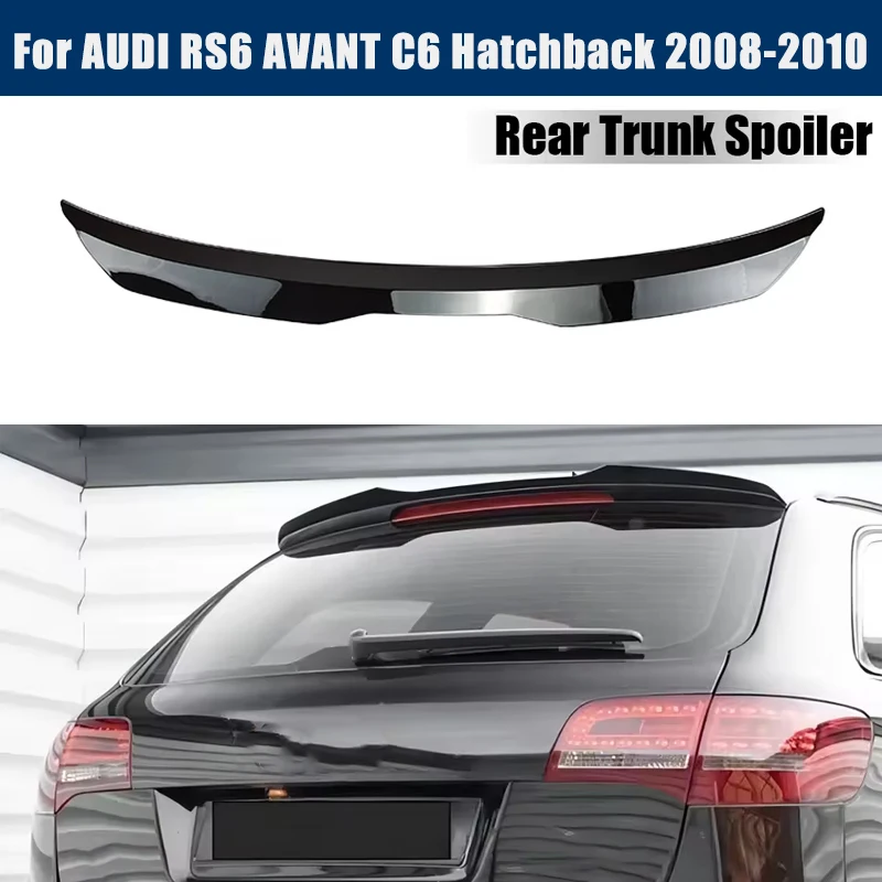 Rear Trunk Spoiler Roof Wing Racing Sport Splitter Exterior Part For AUDI RS6 AVANT C6 Hatchback 2008-2010 2009 Tuning Accessory