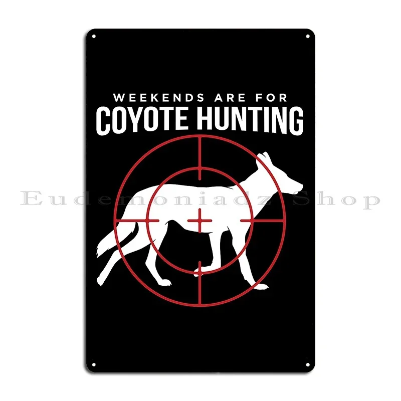 Weekends Are For Coyote Hunting Hunter Print Metal Plaque Mural Iron  Garage Decoration Bar Tin Sign Poster