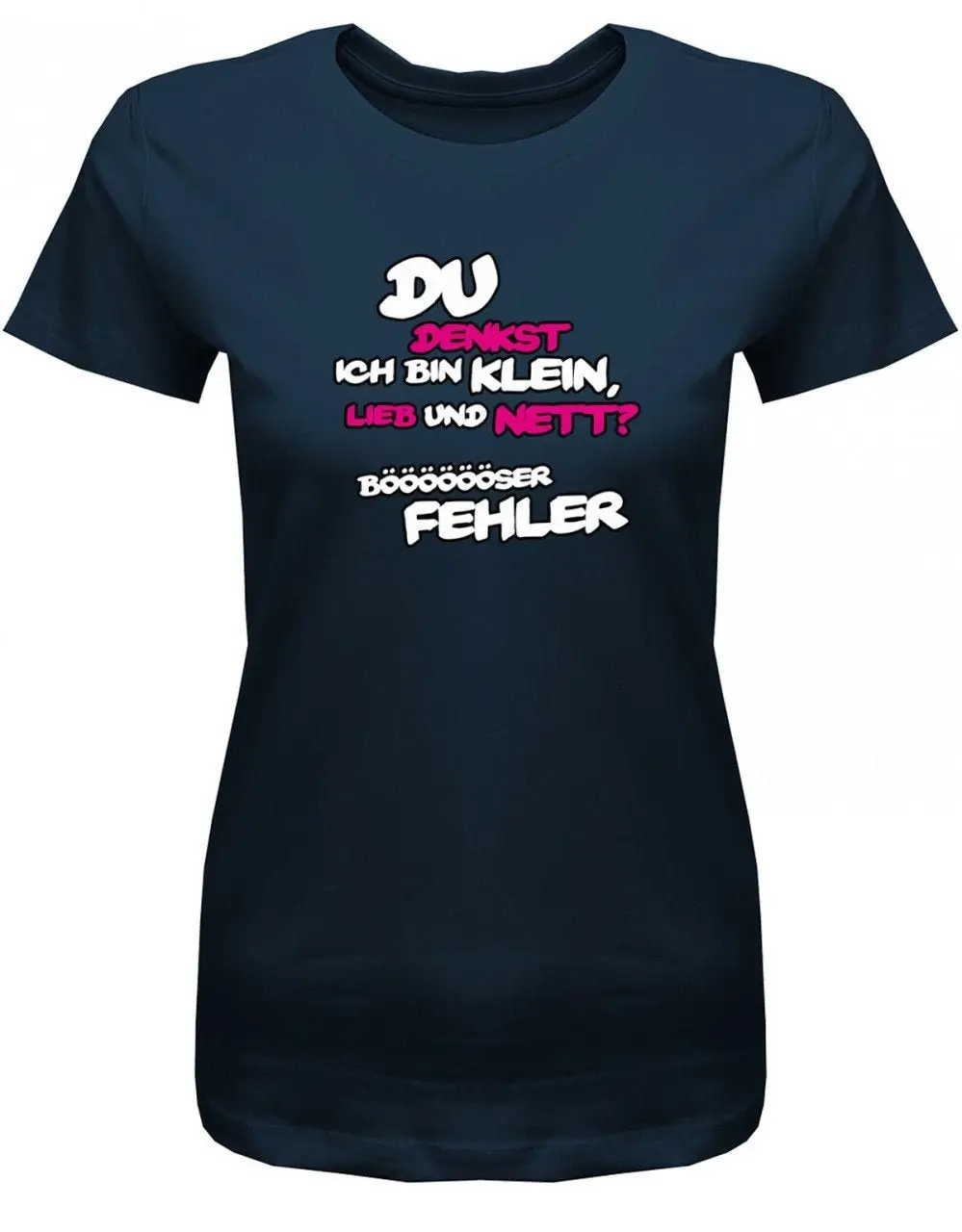 Du Denkst Ich Bin Klein Lieb Und Nett Böser Fehler Lustige Sprüche Damen T Shirt