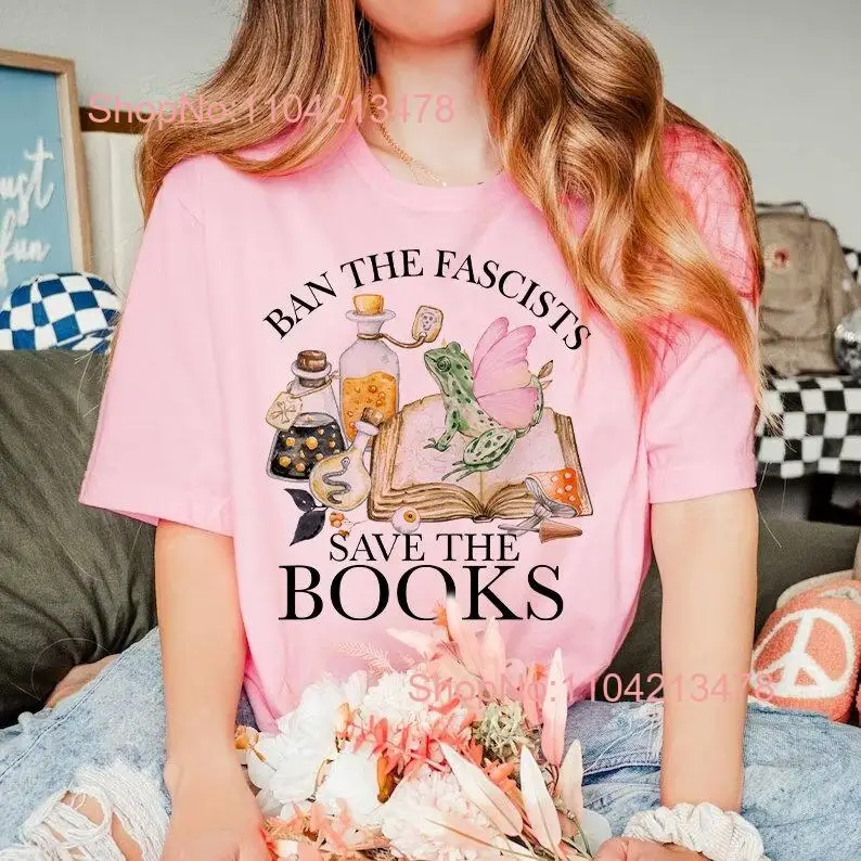 Ban the fascists save books shirt read banned bibliophile feminist social justice bigots decolonize academia