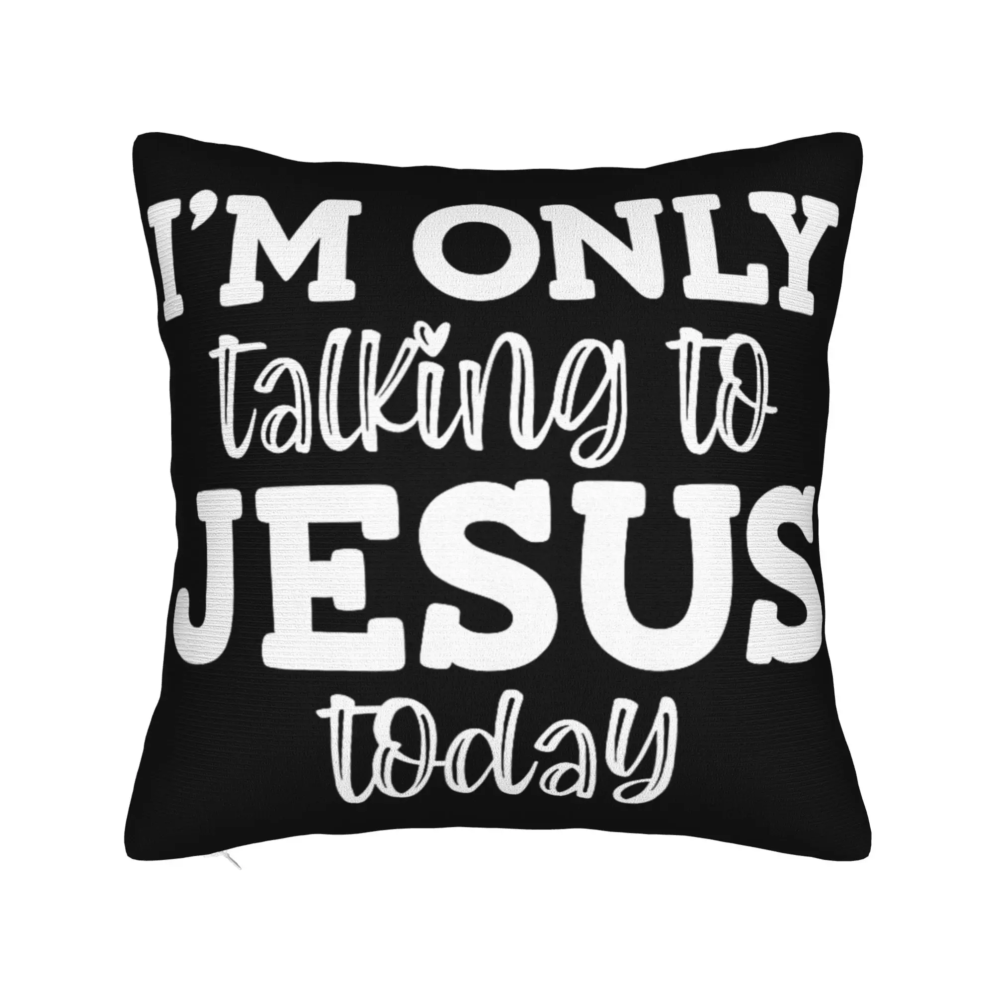 Decorative Pillow Covers I'm Only Talking to Jesus Today  Merch Living Room  Pillow Case Cover Zippered Multiple Sizes