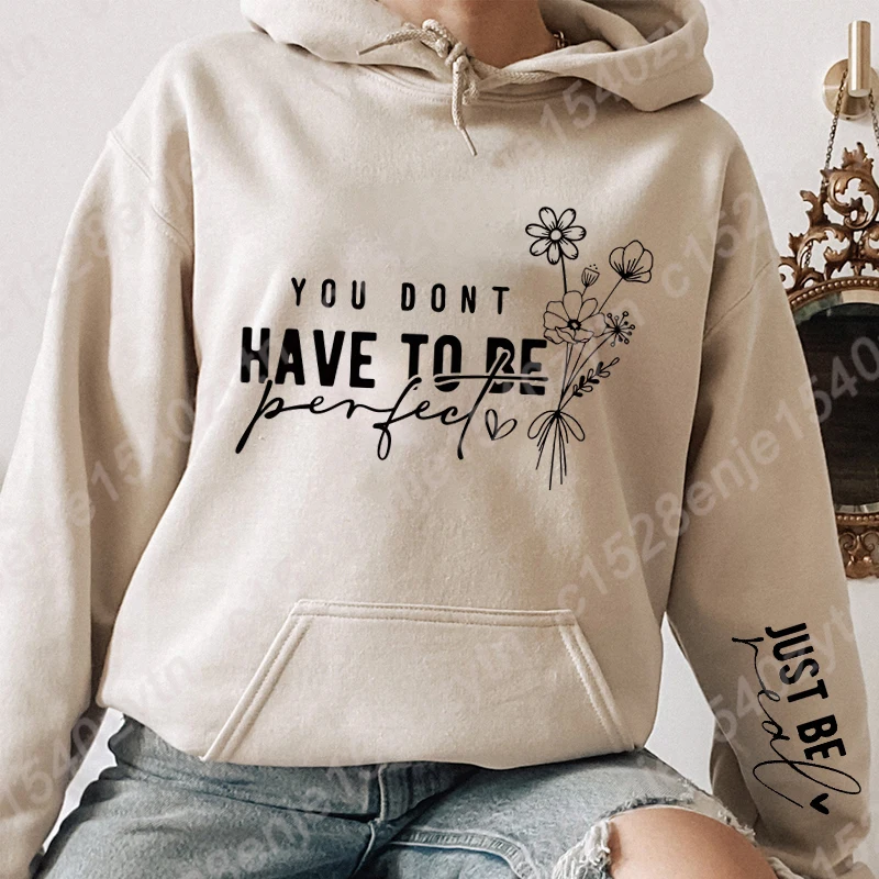 You Don't Have To Be Perfect Print Women Hoodies Autumn Winter Fashion Ladies Long Sleeves Sweatshirt Graphic Hooded Pullovers