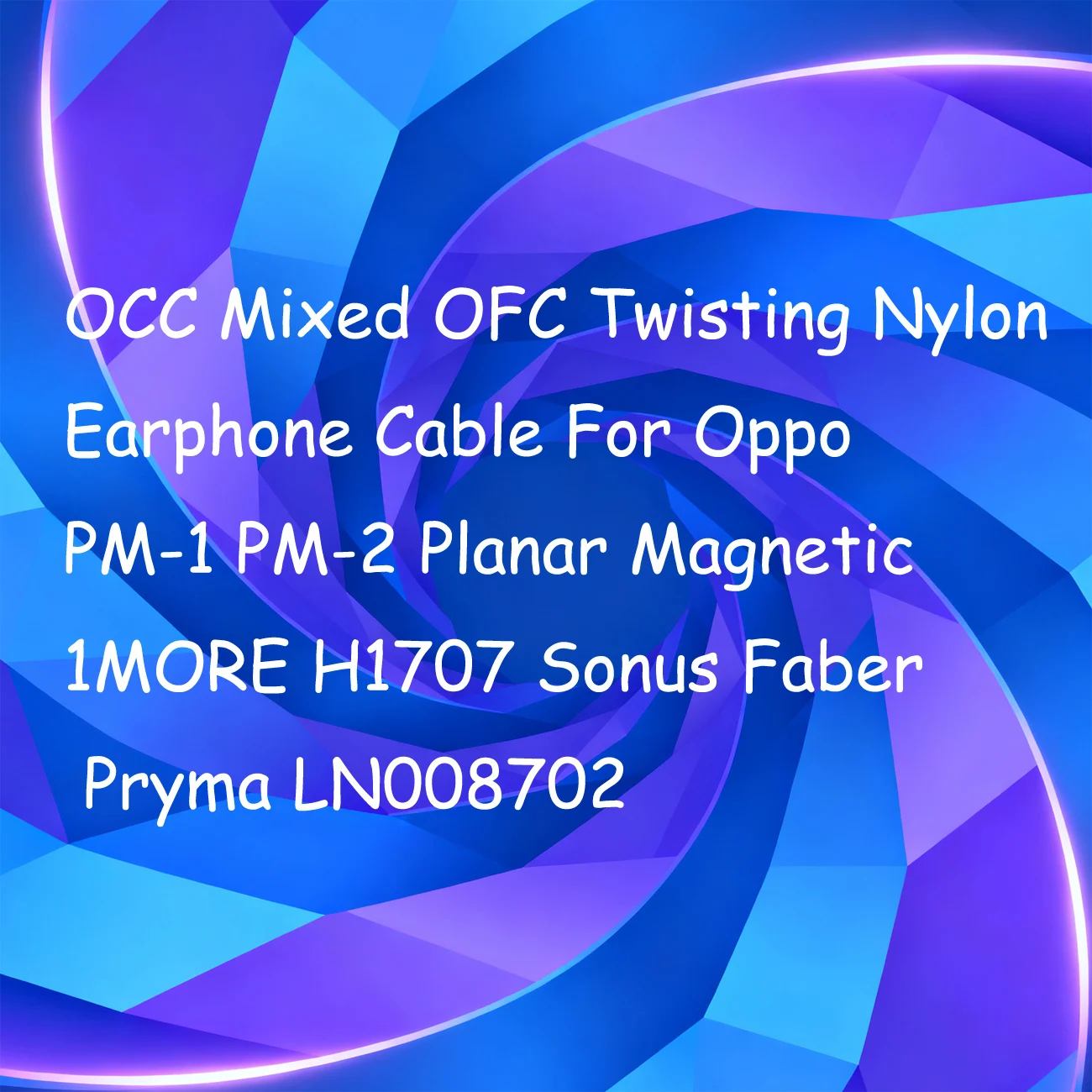 

OCC Mixed OFC Twisting Nylon Earphone Cable For Oppo PM-1 PM-2 Planar Magnetic 1MORE H1707 Sonus Faber Pryma LN008702