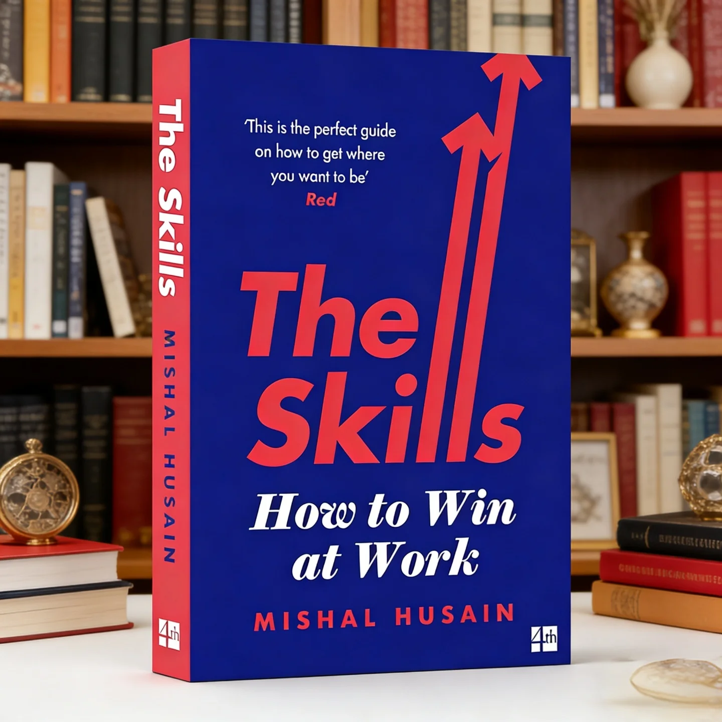 The Skills: How to Win at Work—"Skills for Life, Not Just for Work" A Practical Handbook for Speaking Up, Owning It & Rising Up