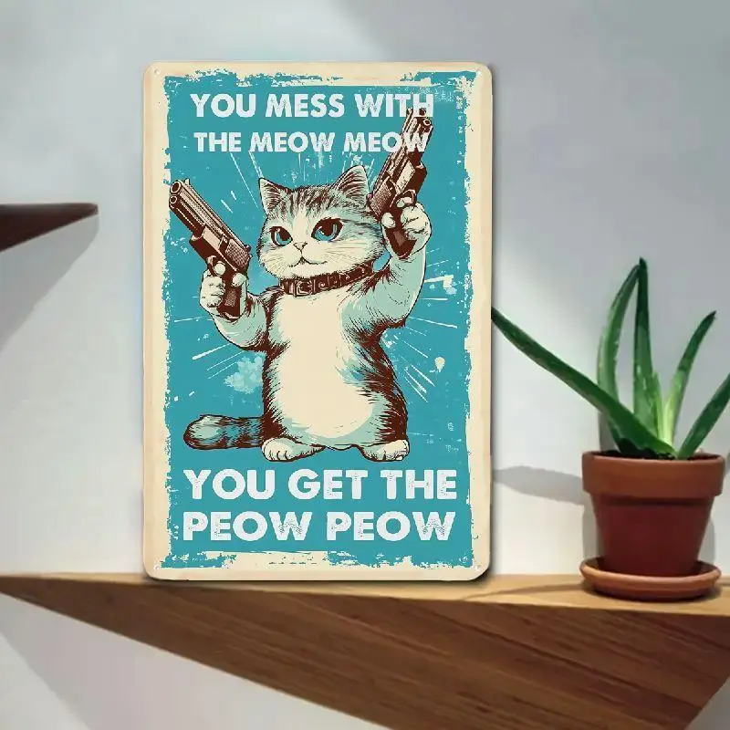 2D Inspiring Cat'S Lovers Vintage Wall Decoration Tin Metal Signs You Mess With The Meow Meow You Get The Peow Peow A Funny Sign