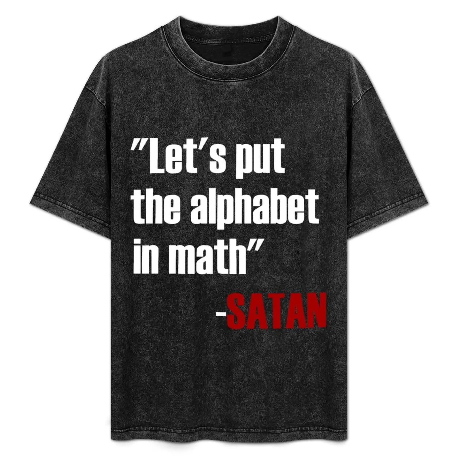 

Let's Put The Alphabet In Math Said Satan T-Shirt anime stuff aesthetic clothes plus sizes men t shirts