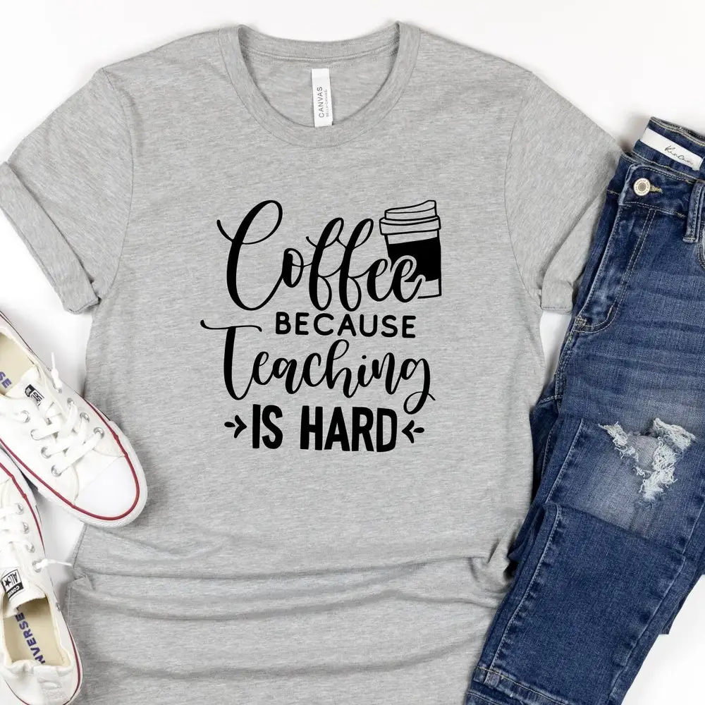 Coffee Because Teaching Is Hard T Shirt Funny Teacher For Teachers Back To School Squaad