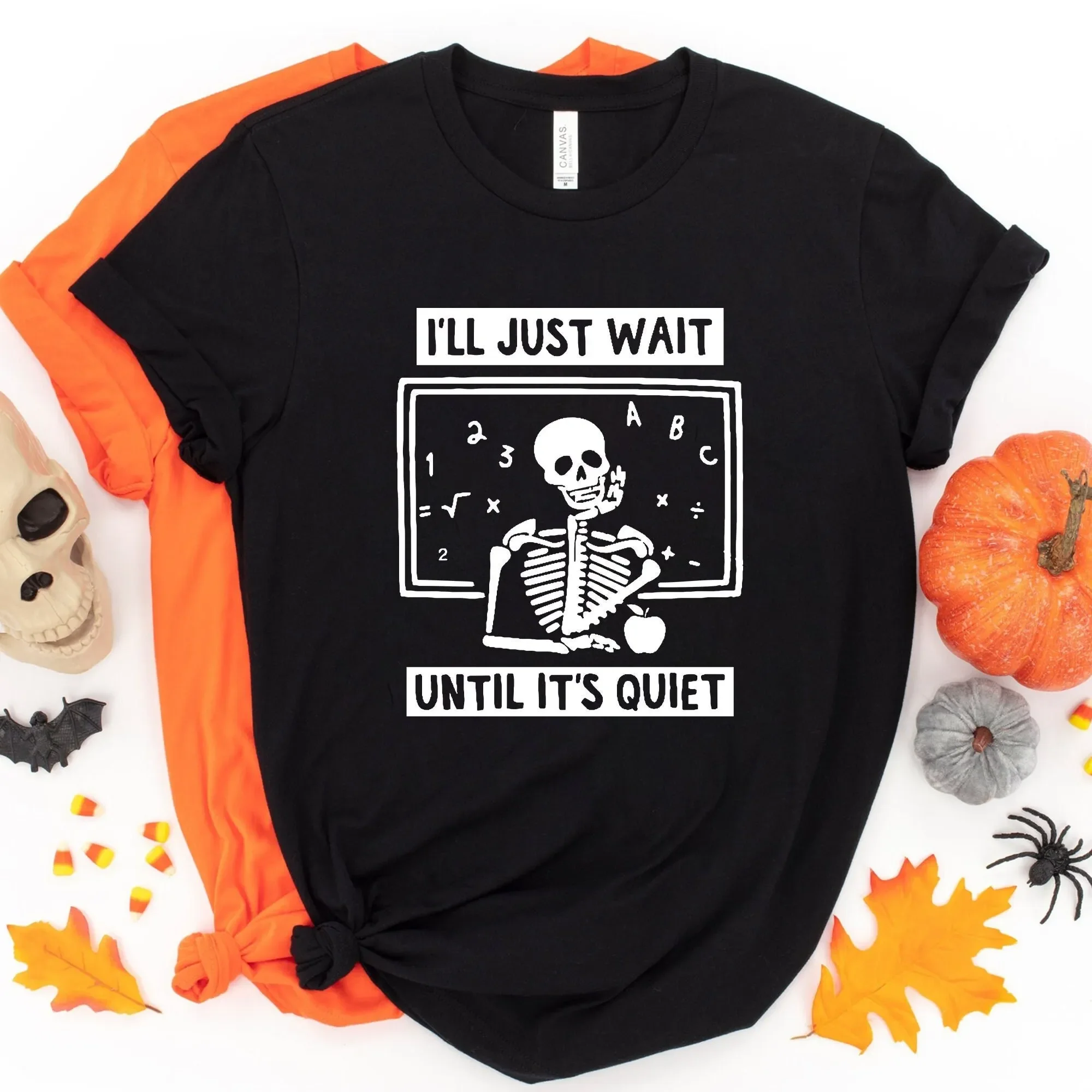 I'Ll Just Wait Until It'S Quiet Sarcastic Skeleton Teacher Happy Halloween T Shirt Funny Highschool Vibe