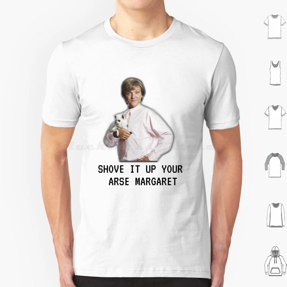 Mr G Drama , Shove It Up Your Arse Margaret , Funny T Shirt Big Size 100% Cotton Mr G Celene Seline Selene Summer Heights High