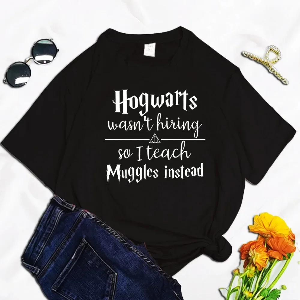 100% Cotton Women T Shirt Graphic Short Sleeve Women's T Shirt Hogwarts Wasn't Hiring So I Teach Muggles Instead Print Clothing