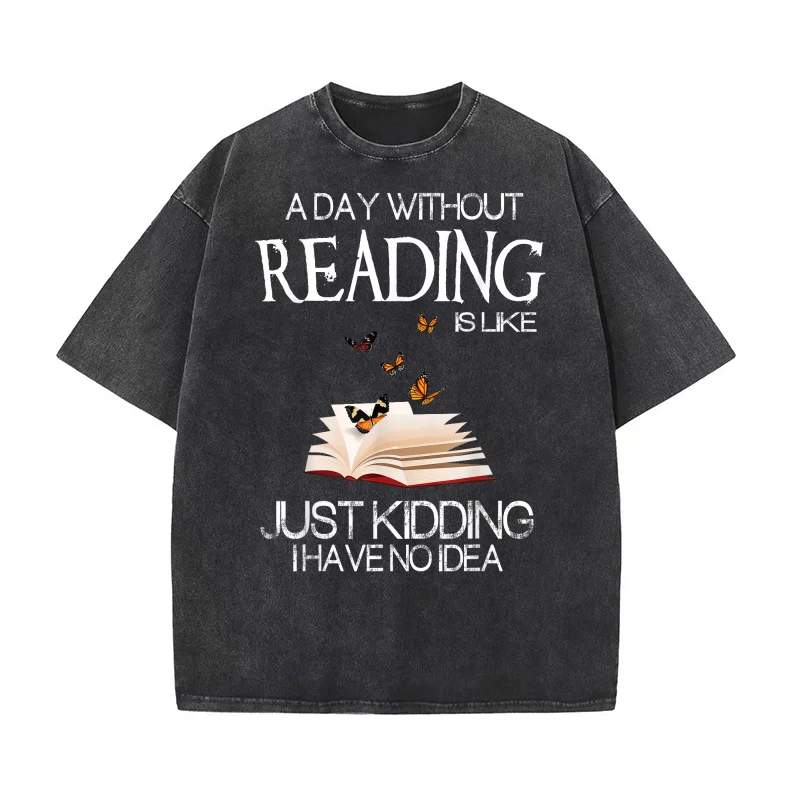 

A Day Without Reading Is Like Funny Bookworm Tshirt Pure Cotton T-shirt For Man Oversized Art Graphic Clothing Printed
