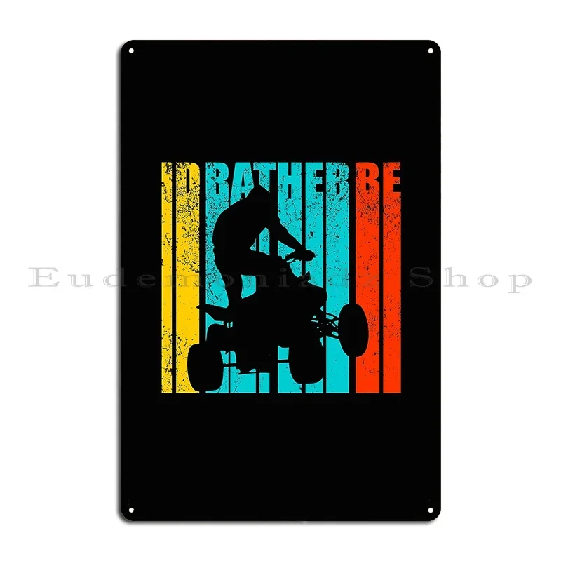 Id Rather Be Quading Biking Metal Sign Home Painting Plaques Designer Cinema Tin Sign Poster