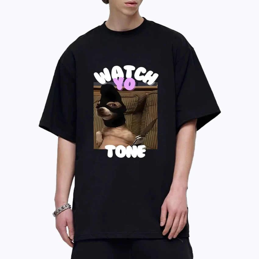 

Watch Yo Tone Funny Dog Meme Graphic Printed Oversized t-shirt 100% Cotton Men Women short sleeve t-shirts Unisex Crew Neck Tops