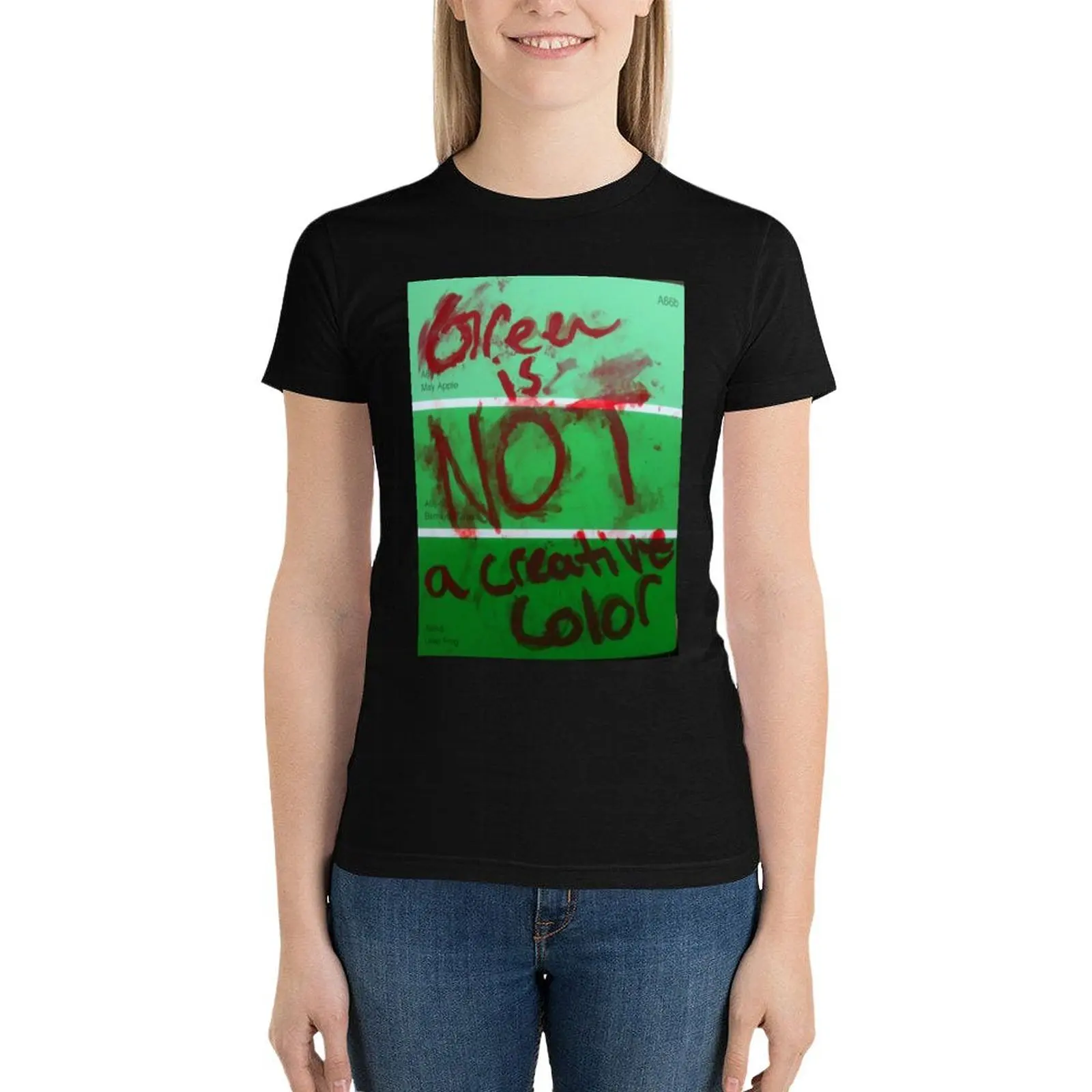 

GREEN IS NOT A CREATIVE COLOR T-Shirt tops customs Women t shirt