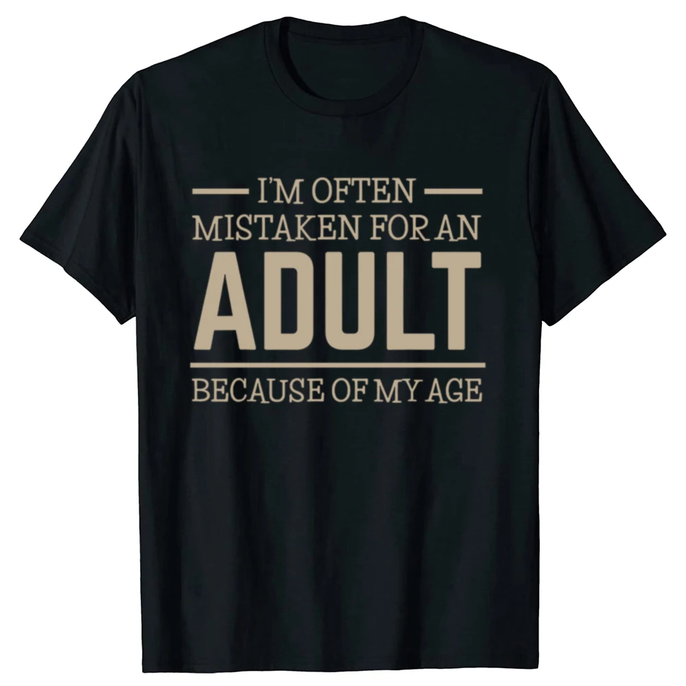 2025 new model I'm Often Mistaken For An Adult Humor Because Of My Age Graphic T-shirts Men Casual Tshirt 100% Cotton Loose Over