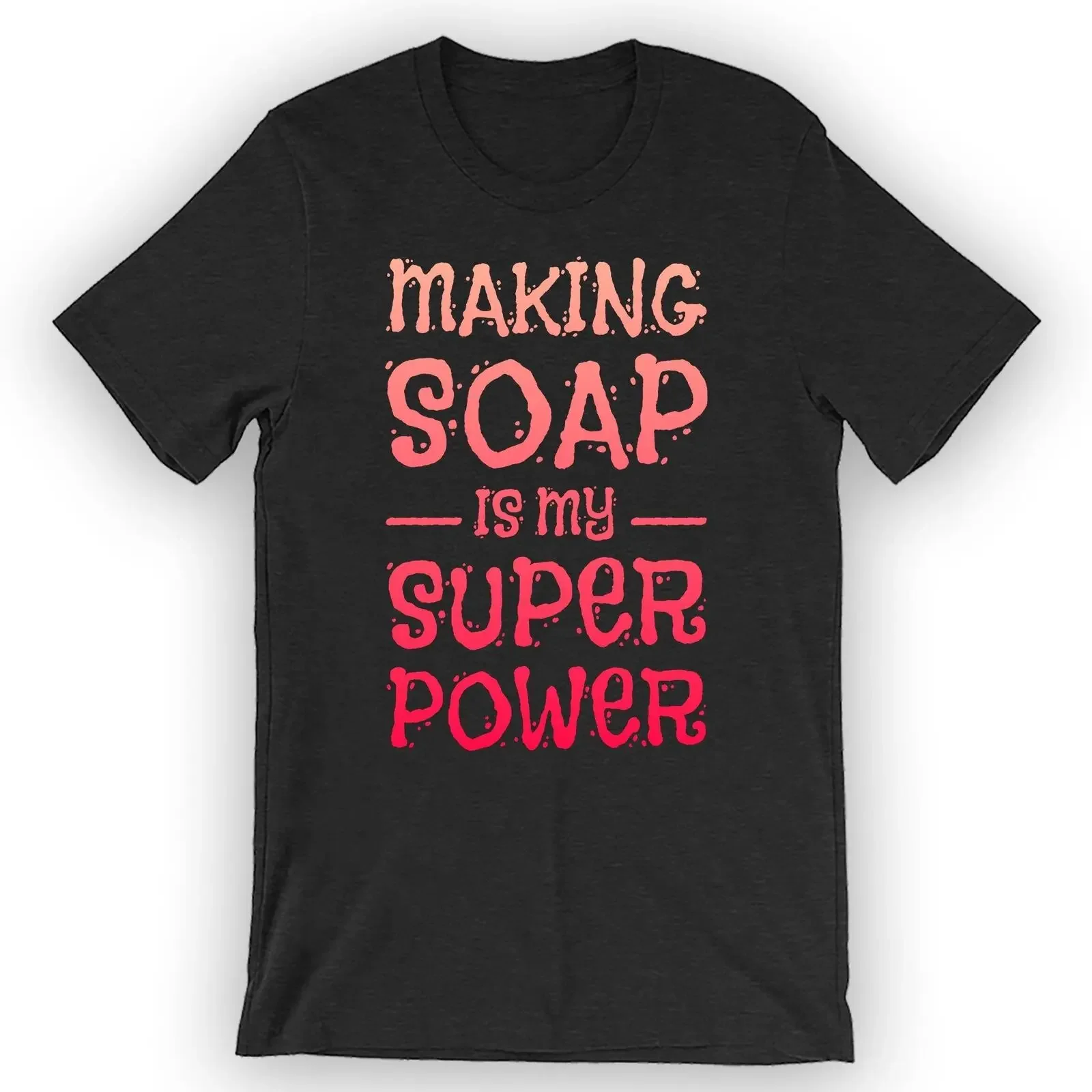 Unisex Making Soap Is My Superpower T-Shirt Cute Soap Making Shirt