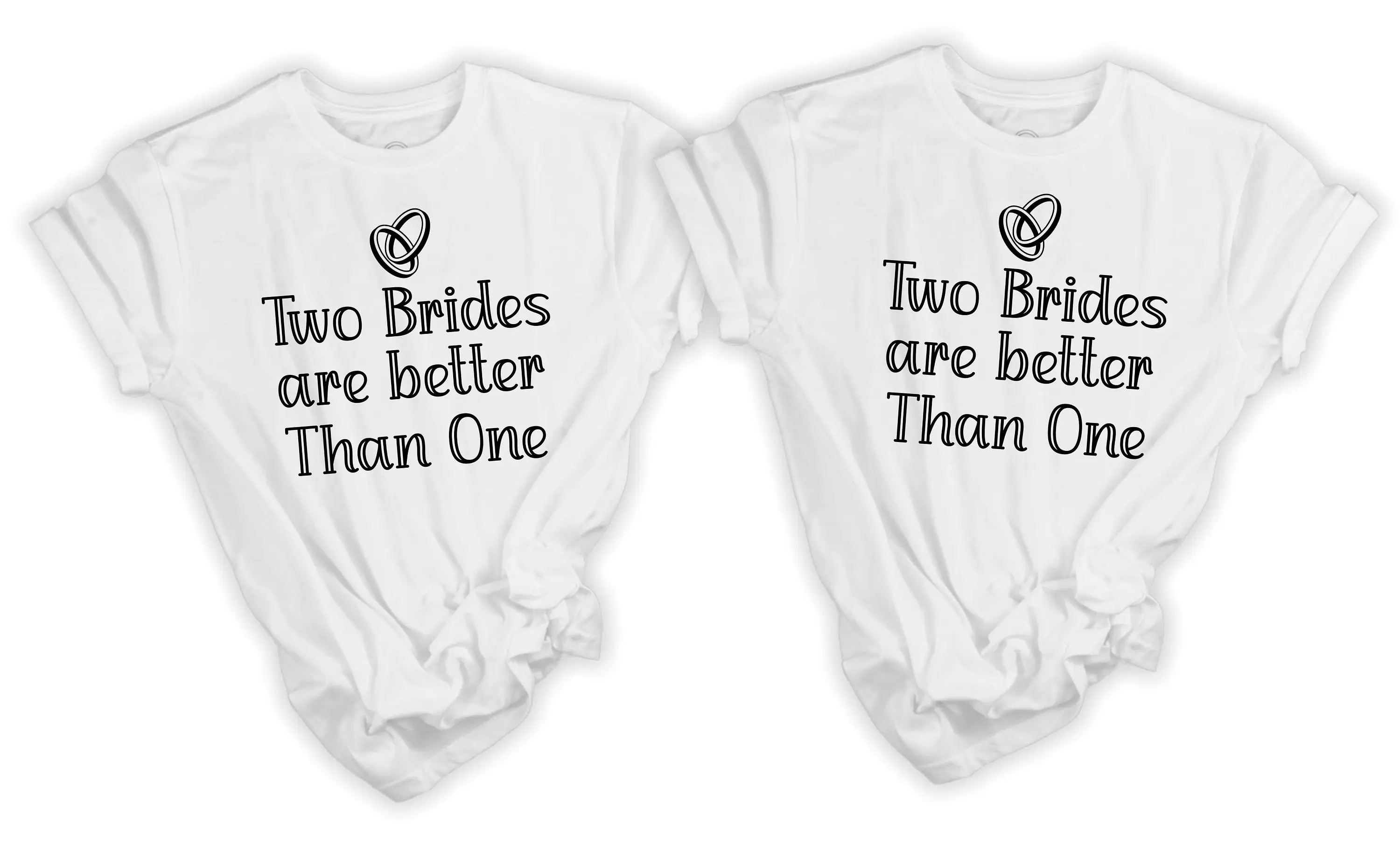 Two Brides Are Better Than One Matching T shirts Souvinir Gay Lesbian Same Sex Wedding Engagement Present Party Hen Do