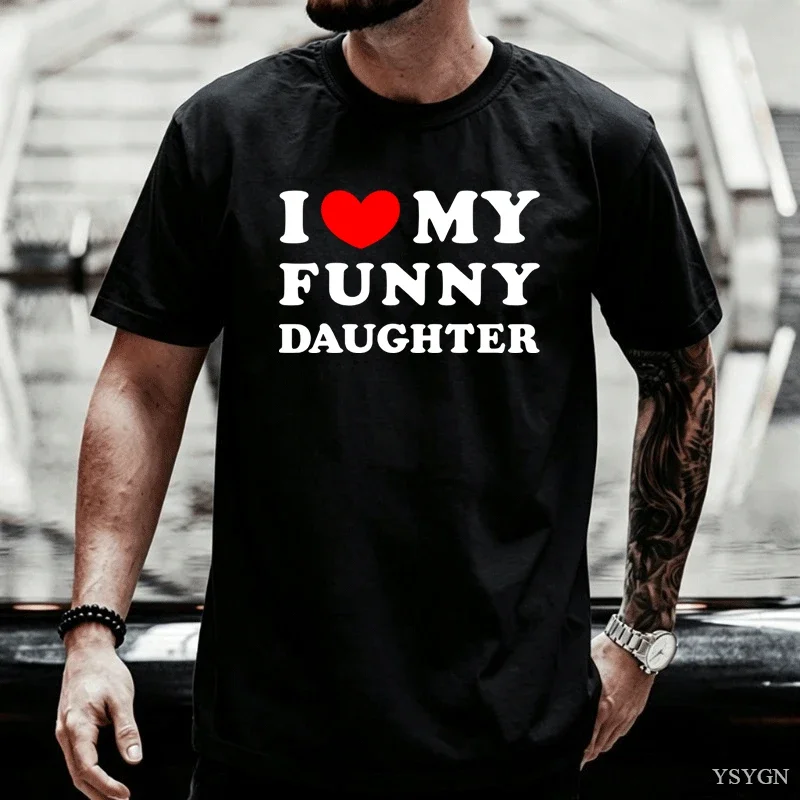I Love My Funny Daughter T-shirt Perfect Gift for Daughter Men Girl Cotton Short Sleeve Printed Tshirts Casual Round Neck Tees