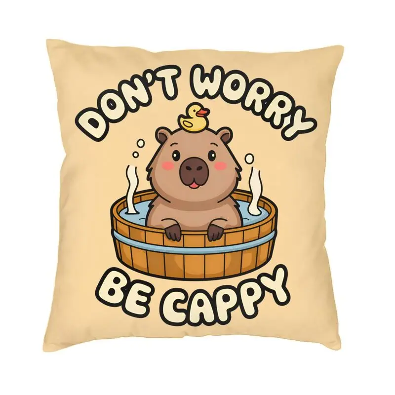 Custom Don't Worry Be Cappy Capybara Cushion Cover 40x40cm Decoration Print Throw Pillow Case for Sofa Two Side