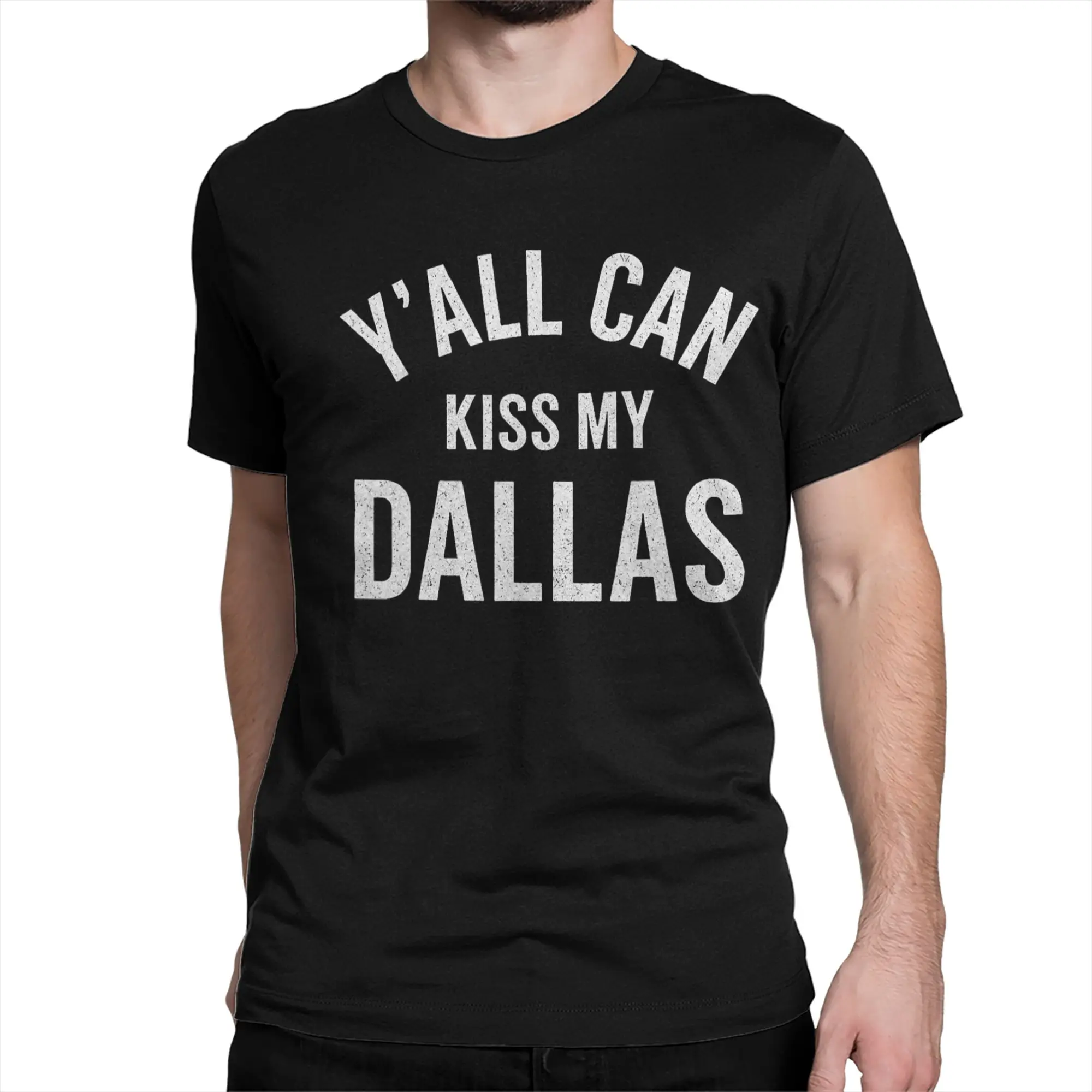 Y'all Can Kiss My Dallas Funny Saying Dallas Humor T-Shirt Men 100% Cotton T Shirt  Short Sleeve Tee Shirt Gift Idea Tops