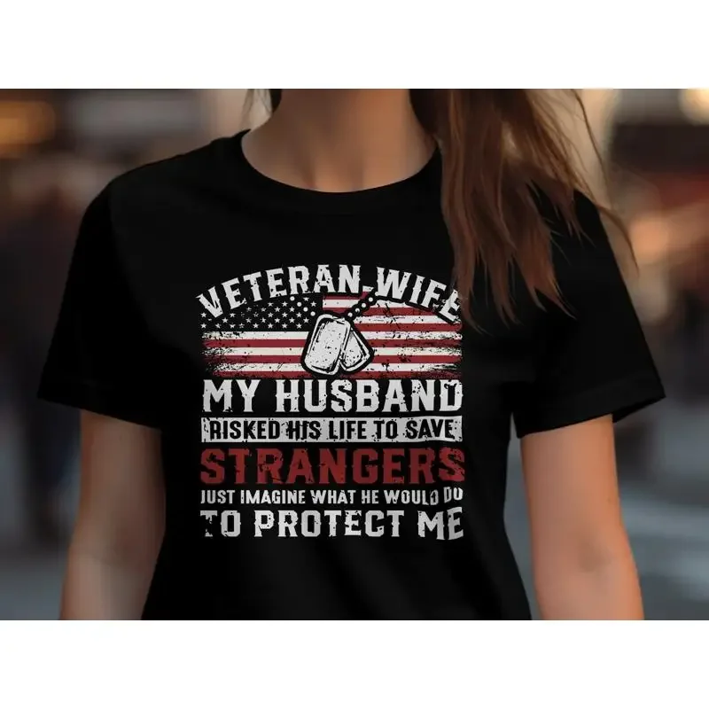 Veteran Wife My Husband Risked His Life To Save Strangers Just Imagine What He Would Do Protect Me T Shirt Military Spouse