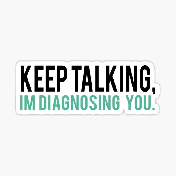 Keep Talking I Am Diagnosing You Psychol  5PCS Stickers for Water Bottles Room Kid Living Room Anime Window Cute Luggage Bumper