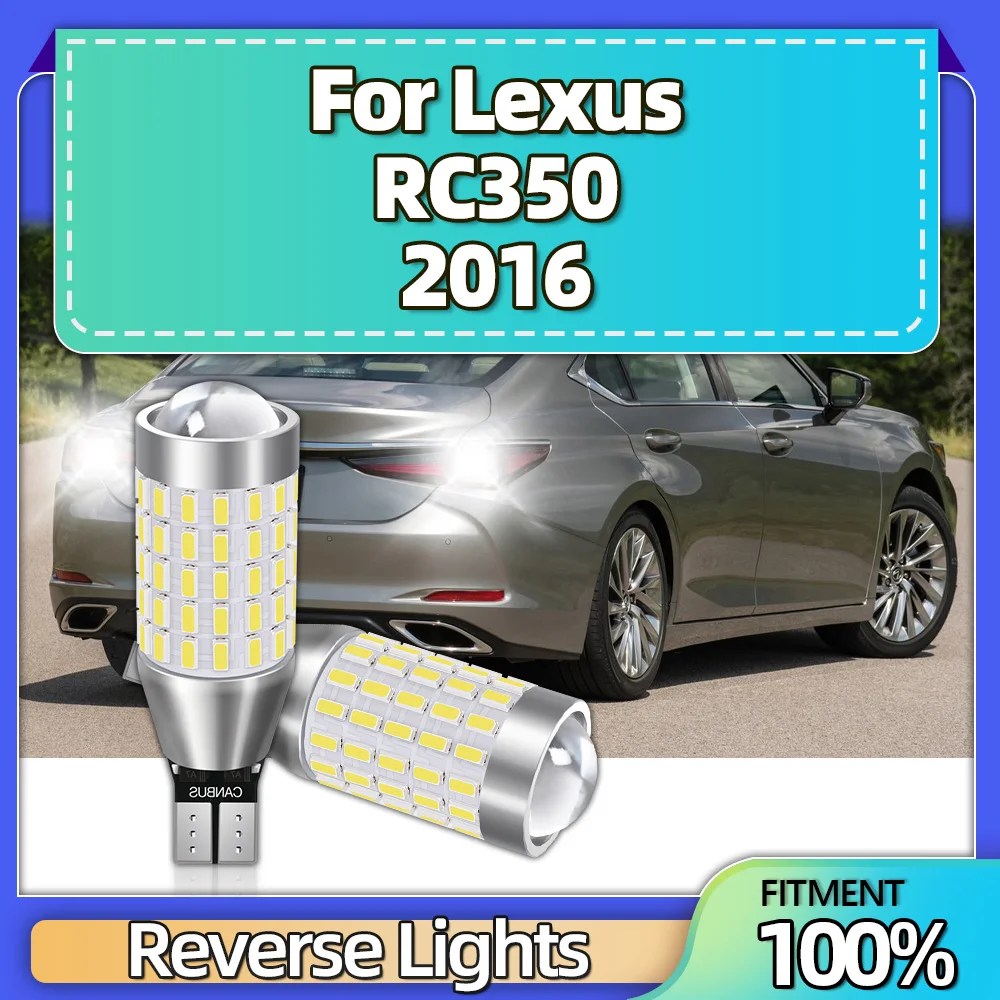 Plug-N-Play 2pcs 87SMD LED CSP Chip T15 W16W All In One Design Car Reverse Lamp 12V 6000K Cold White For Lexus RC350 2016