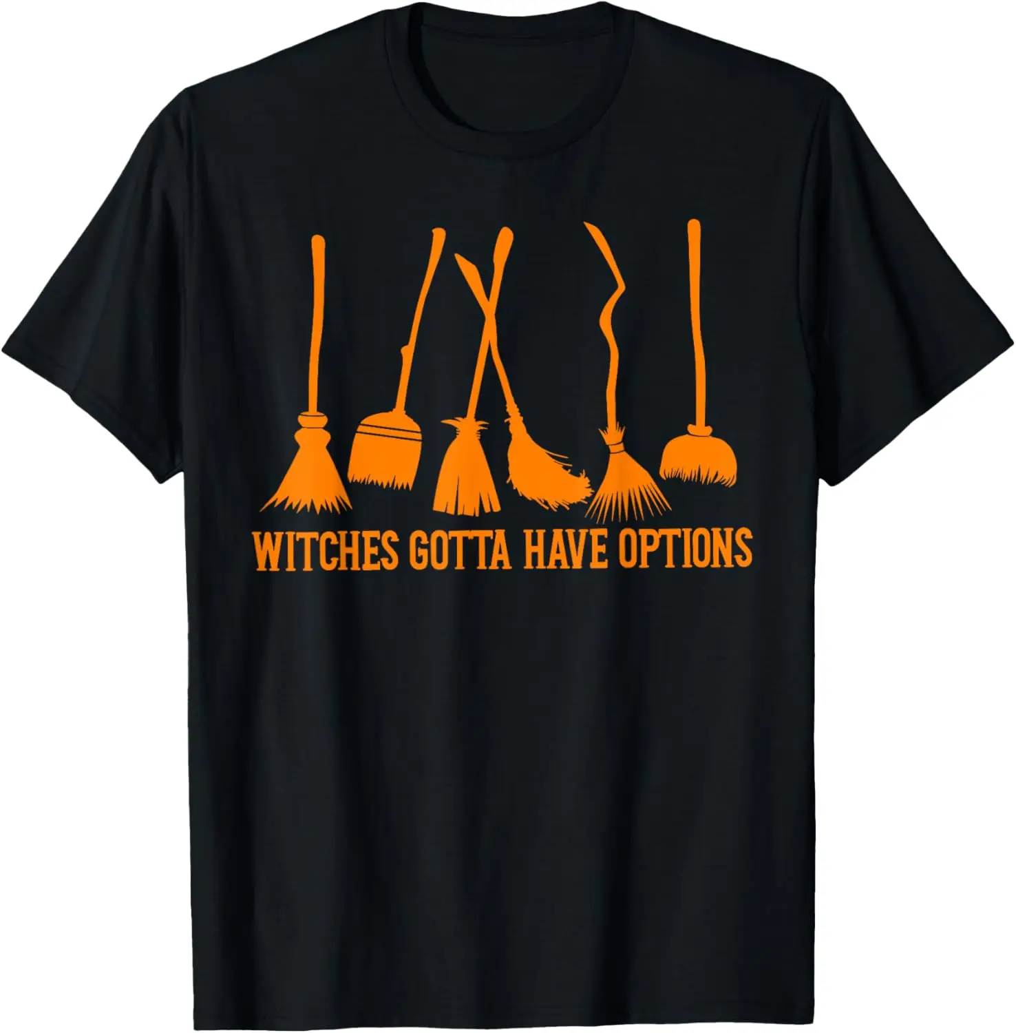 Witches Gotta Have Options Halloween Witch Broom Funny T-Shirt