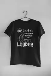 Tap Dance T Shirt Lover Dancer Dancing Teacher Like Other Teachers But Louder