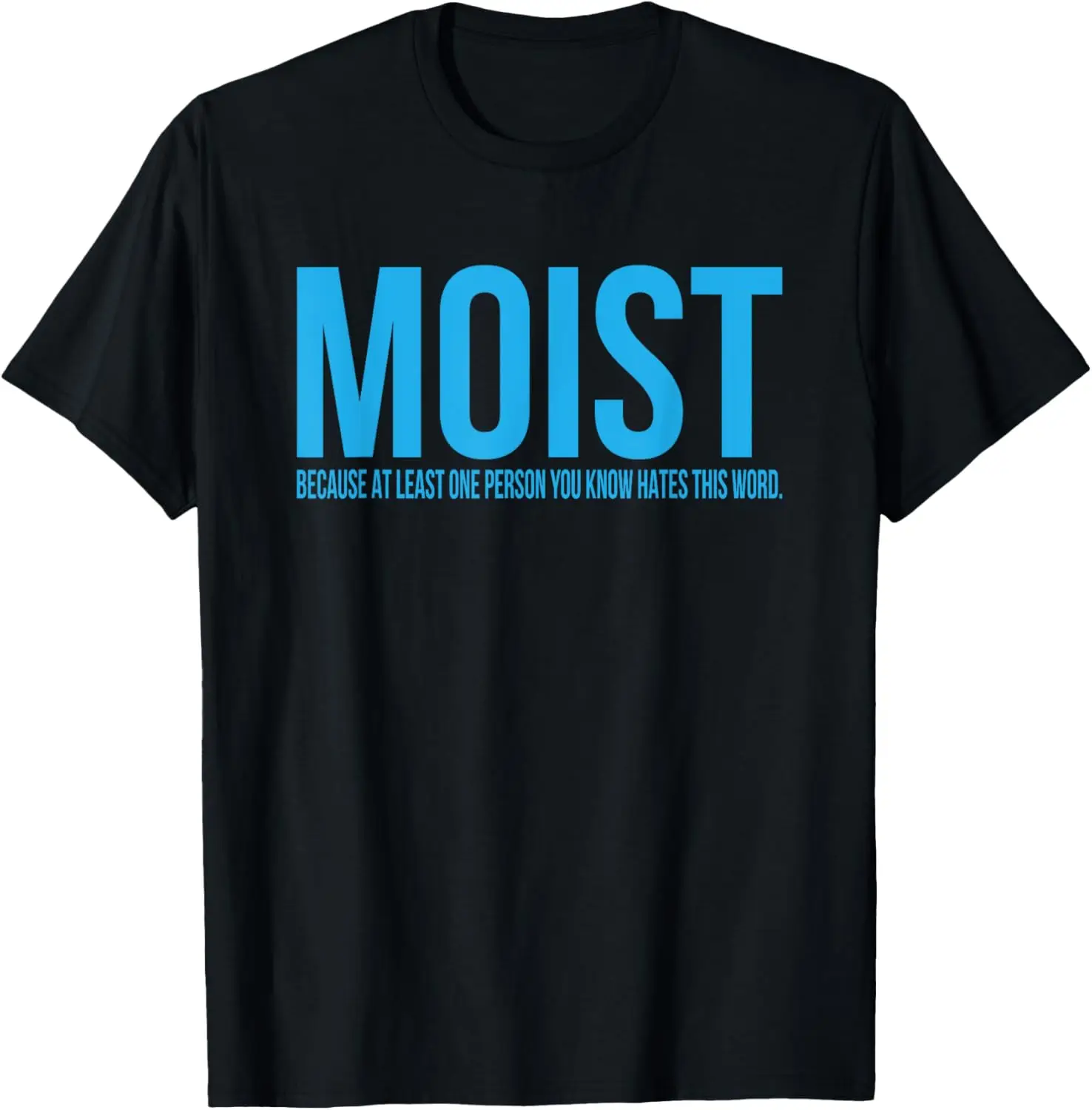 Moist - At Least One Person Hates This Word Funny Adult Joke T-Shirt