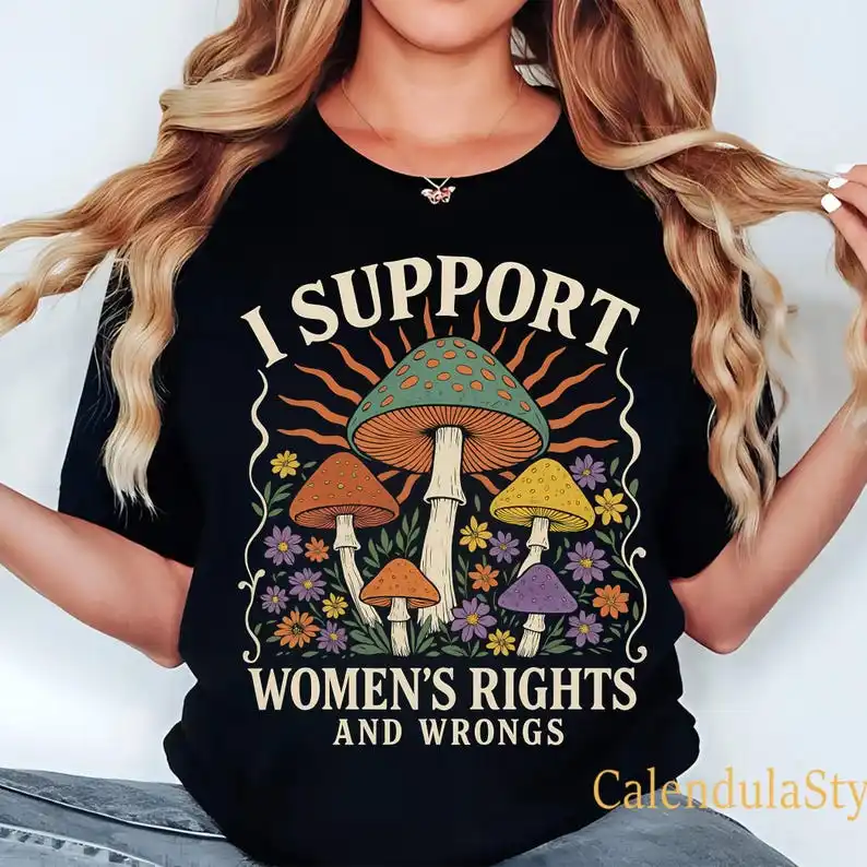 I Support Women's Rights And Wrongs Shirt, Mushroom Feminist T-Shirt, Women Empowerment Shirt, Funny Shirt for Women