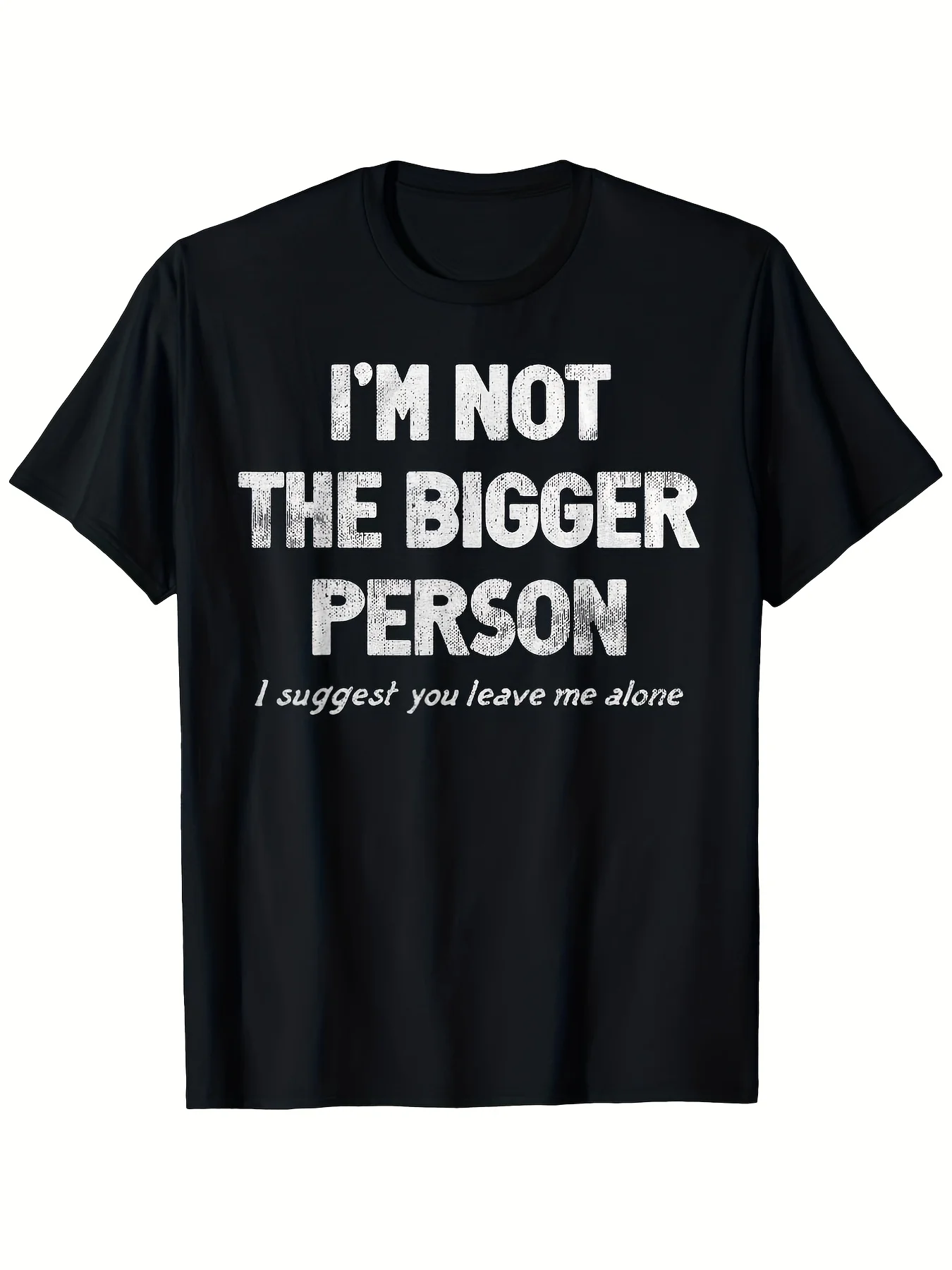 I'M Not the Bigger Person I Suggest You Leave Me Alone Funny T-Shirt, Suitable for Men & Women Outdoor T-Shirt, 100% Cotton, S-Xxxl, Cotton Casual Short Sleeve Tee Soft, Comfortable & Machine Washable-Ideal for Casual Wear & Unique Gift, All