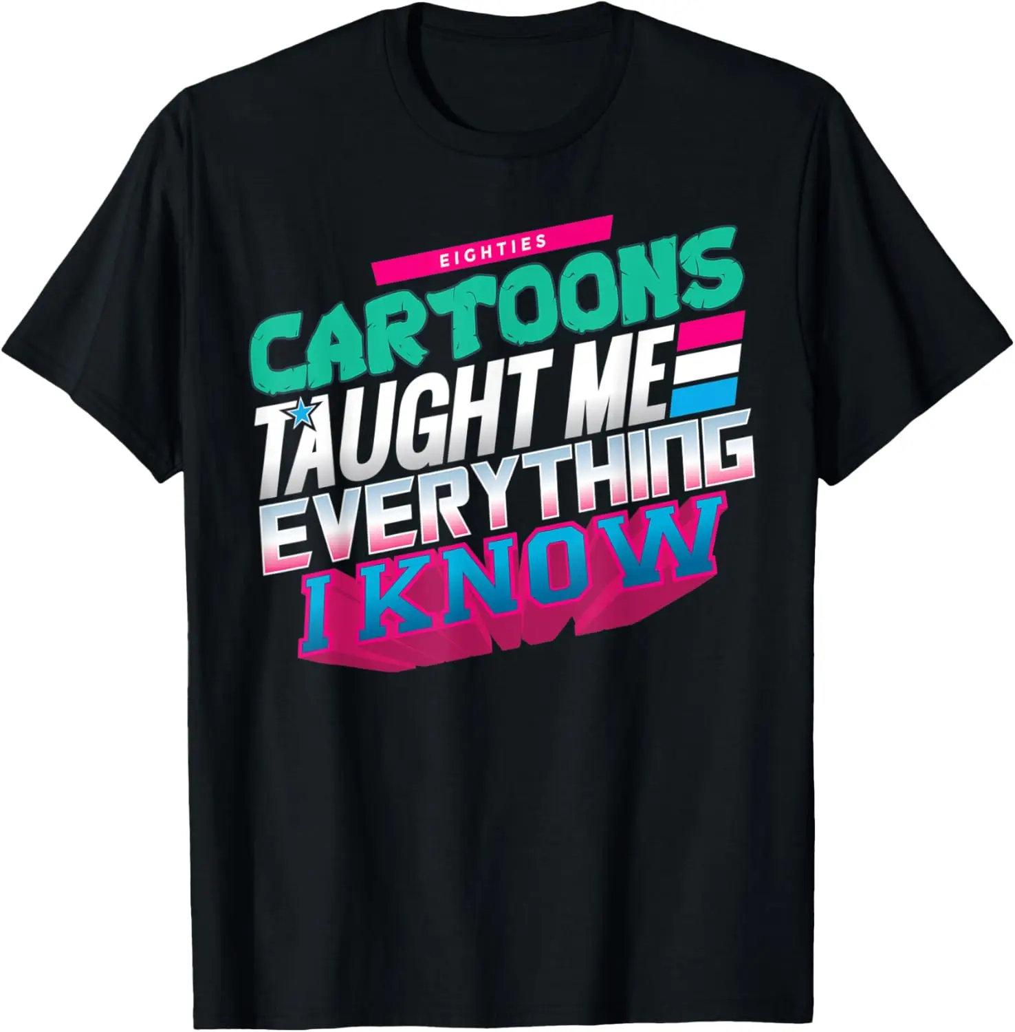 Eighties Cartoons Taught Me Everything I Know Funny Gift T-Shirt