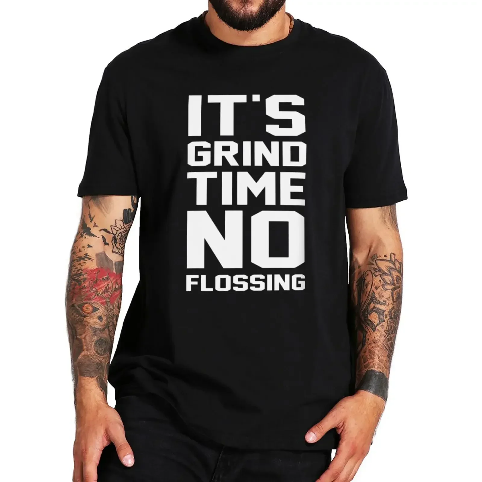 It's Grind Time No Flossing T Shirt Inspiring Quotes Humor Gift Y2k Tee Tops 100% Cotton Soft Unisex O-neck Casual T-shirt