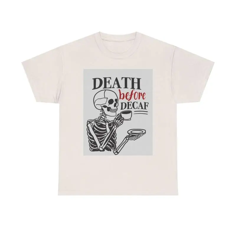 Death Before Decaf T Shirt Funny Coffee Skeleton Heavy Cotton