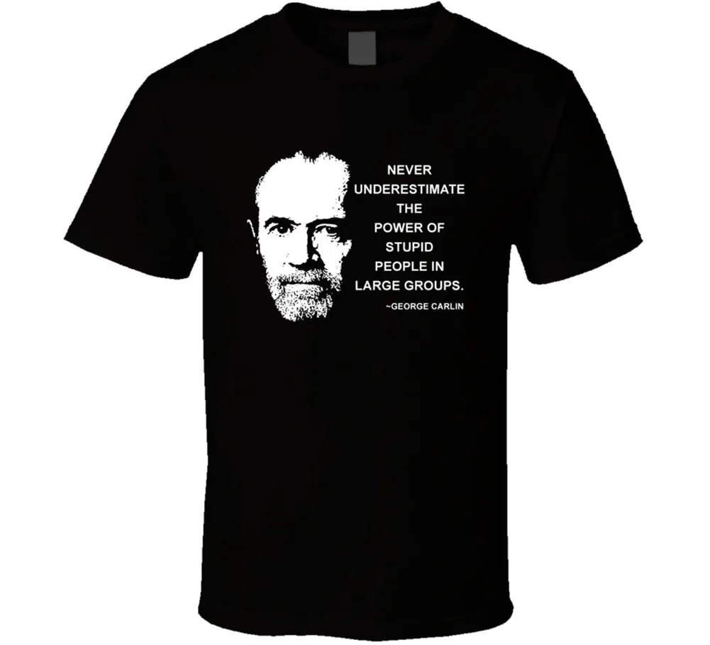 Never Underestimate The Power Of Stupid People In Large Groups George Carlin Quo